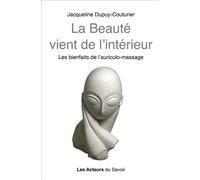La beauté vient de l'intérieur Les bienfaits de l'auriculothérapie - JACQUELINE DUPUYCOUTURIER - Les Acteurs Du Savoir - broché - Guide