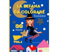 La Befana Da Colorare: Libro Da Colorare A Tema Befana Con 30 Disegni Diversi Per Passare Le Tue Feste Vacanze Natalizie In Compagnia Dei Tuoi Cari Adatto A Bambini E Anche Adulti
