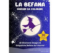 La Befana - Disegni da Colorare: 30 Divertenti Disegni di Simpatiche Befane da Colorare