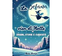 La Befana vien di Notte: Origini, Storie e curiosità