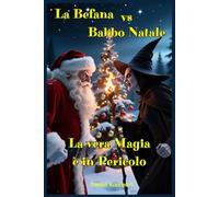 La Befana vs Babbo Natale: Libri e Storie Fantasy per Adolescenti genere Middle Grade Coming-Of-Age Azione Avventura Mistero Magia. Idea regalo per ... 9 10 11 12 13 14 15 16 17 anni e oltre