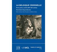 La Belgique Criminelle - Droit, Justice Et Société (Xivème - Xvième Siècle)