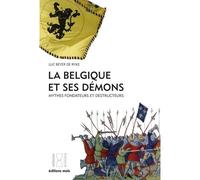 La Belgique et ses démons Mythes fondateurs et destructeurs - Luc Beyer de Ryke - Mols Eds - broché - Essai