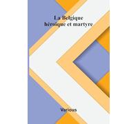 La Belgique h ro que et martyre