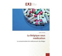 La Belgique sous médication La consommation de médicaments des Belges - Sarah Yernaux - Universitaires Europeennes - broché - Etude