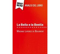 La Bella E La Bestia Di Madame Leprince De Beaumont (Analisi Del Libro) - Analisi Completa E Sintesi Dettagliata Del Lavoro