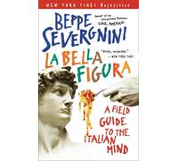 La Bella Figura: A Field Guide to the Italian Mind