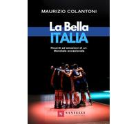 La bella Italia. Ricordi ed emozioni di un Mondiale eccezionale
