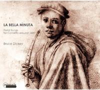 La Bella Minuta. Mélodies Italiennes pour Cornet, 1600. Dickey, Tamminga.