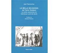 La Bella Selvaggia De Carlo Goldoni Na Versão Setecentista De Nicolau Luiz Da Silva Mascarenhas, José (Auteur)