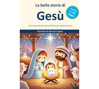 La bella storia di Gesù: Una storia illustrata piena d’amore per i bambini piccoli
