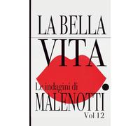 La bella vita. Le indagini di Malenotti (Vol. 12)
