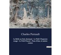La Belle Au Bois Dormant - Le Petit Chaperon Rouge - Le Petit Poucet - Peau D'âne, Et Autres Contes