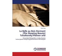 La Belle au Bois Dormant (The Sleeping Beauty) Tchaikovsky-Pletnev and: Stravinsky's Petrouchka: a study of piano transcriptions comprising performances and analyses
