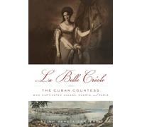 La Belle Créole: The Cuban Countess Who Captivated Havana, Madrid, and Paris
