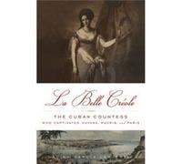 La Belle CréOle: The Cuban Countess Who Captivated Havana, Madrid And Paris (Hardcover) Alina Garcia - La Puerta, (Auteur)