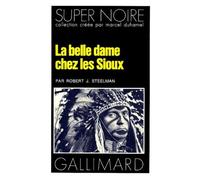 La belle dame chez les Sioux - Robert J. Steelman - Gallimard - Poche - Roman
