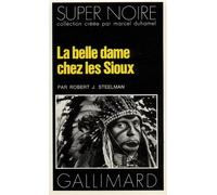 La belle dame chez les Sioux - Robert J. Steelman - Gallimard - Poche - Roman