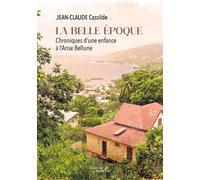 La belle époque Chroniques d'une enfance à l'Anse Bellune - Jean-Claude Cassildé - Baudelaire - broché - Autobiographie