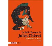 La Belle Époque de Jules Cheret: De l'affiche au décor