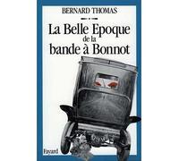 La Belle Epoque de la bande à Bonnot - Bernard Thomas - Fayard - broché - Livre