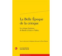 La Belle Époque de la critique La critique littéraire, de Barrès à Gide et Valéry - Pierre Masson - Classiques Garnier - broché - Essai