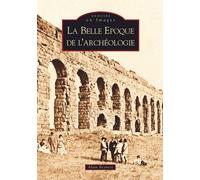 La Belle Époque De L'archéologie