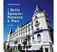 La Belle Epoque des palaces à Pau - Renée Mourgues - Monhelios - broché - Monographie