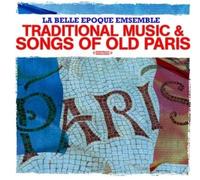 La Belle Epoque Ensemble - Traditional Music & Songs Of Old Paris (Digitally Remastered)