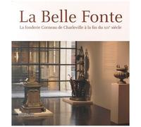 La Belle Fonte - La Fonderie Corneau De Charleville À La Fin Du Xixe Siècle