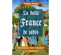 LA BELLE FRANCE DE JADIS: Chroniques des origines à la Révolution