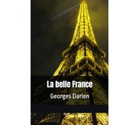 La belle France: Pamphlet ecrit par Georges Darien