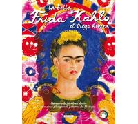 La Belle Frida Kahlo Et Diego Rivera - Découvre Le Fabuleux Destin Des Deux Plus Grands Peintres Du Mexique