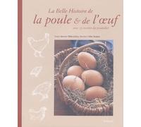 La Belle Histoire de la poule & de l'oeuf : Avec 35 recettes du poulailler