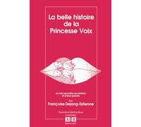 La Belle histoire de la princesse voix: La voix racontée aux enfants et à leurs parents