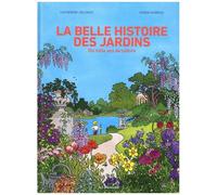 La Belle Histoire Des Jardins - Dix Mille Ans De Culture