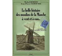 La belle histoire des moulins de la Manche à vent et à eau racontée par la carte postale ancienne
