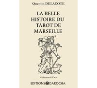 La belle histoire du Tarot de Marseille: Un voyage initiatique à travers les 22 arcanes majeurs - Comprendre sa vie, révéler son âme