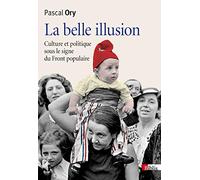 La Belle illusion. Culture et politique du Front Populaire
