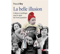 La belle illusion : Culture et politique sous le signe du Front Populaire by Pascal Ory(2016-03-10)