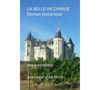 LA BELLE INCONNUE Roman historique: ROMAN HISTORIQUE