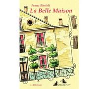 La Belle Maison - Franz Bartelt - Le Dilettante - broché - Roman