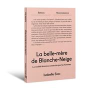 La belle-mère de Blanche Neige La rivalité féminine construite par les hommes - Isabelle Siac - Reconnaissance - broché - Roman