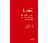 La belle mort de l'athéisme moderne - Philippe Nemo - Puf - broché - Livre