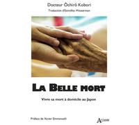 La belle mort: Vivre sa mort à domicile au Japon