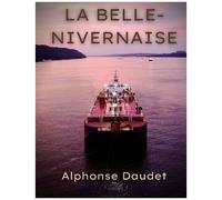 La Belle-Nivernaise - Histoire D'un Vieux Bateau Et De Son Équipage