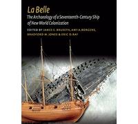 La Belle: The Archaeology of a Seventeenth-Century Vessel of New World Colonization