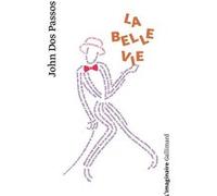 La belle vie John Dos Passos (Auteur), Maurice Edgar Coindreau (Traduction), Corinne Richard (Traduction)