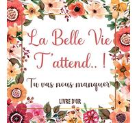 La Belle Vie T'attend: Livre D’or Départ Retraite - Élégant Livre pour 100 Pages des Remerciements et Félicitations - Cadeau pour Pot de Départ - Pour Homme et Femme.
