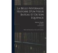 La BelleNivernaise Histoire DUn Vieux Bateau Et De Son Equipage Edited With Introduction Notes and Vocabulary - Alphonse 18401897 Daudet - Creative Media Alphonse 18401897 DaudetAlphonse 18401897 Daud